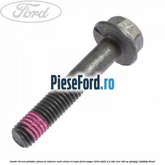 Surub 45 mm prindere placa ax selector cutie viteze 6 trepte Ford Ranger 2016-2020 2.2 TDCi 4x4 160 cp GBVAJQJ, T22DD0P diesel