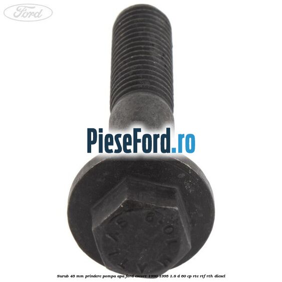 Surub 45 mm prindere pompa apa Ford Escort 1990-1995 1.8 D 60 cp RTE, RTF, RTH diesel