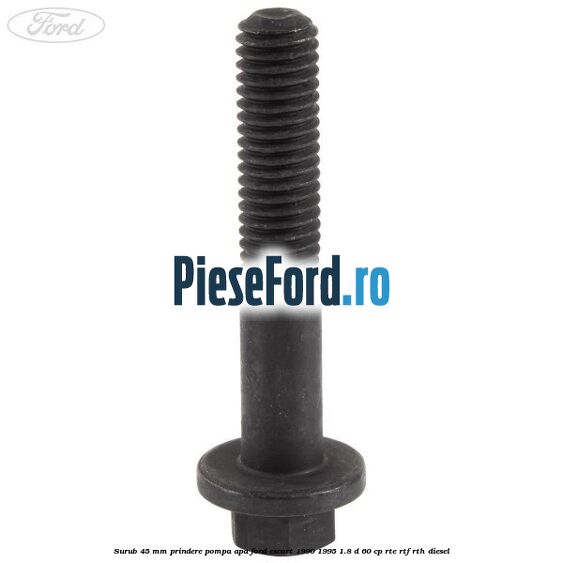 Surub 45 mm prindere pompa apa Ford Escort 1990-1995 1.8 D 60 cp RTE, RTF, RTH diesel