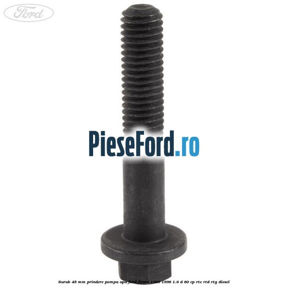 Surub 45 mm prindere pompa apa Ford Fiesta 1989-1996 1.8 D 60 cp RTC, RTD, RTG diesel