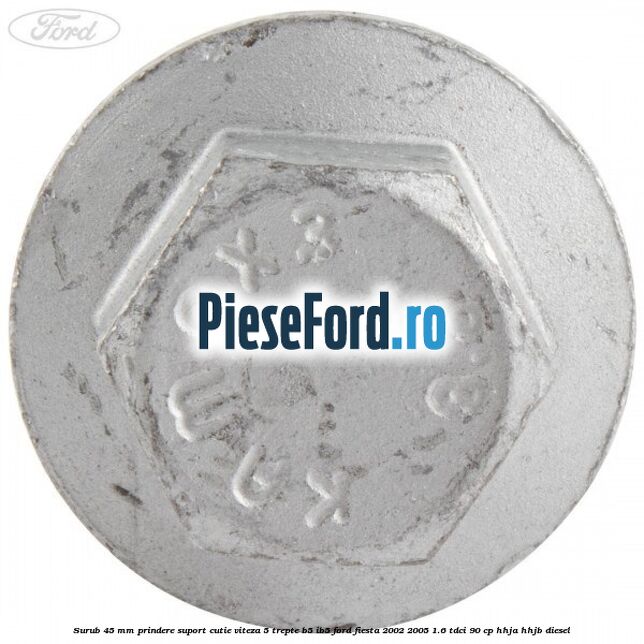 Surub 45 mm prindere suport cutie viteza 5 trepte B5/IB5 Ford Fiesta 2002-2005 1.6 TDCi 90 cp HHJA, HHJB diesel