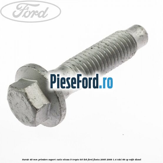 Surub 45 mm prindere suport cutie viteza 5 trepte B5/IB5 Ford Fiesta 2005-2008 1.4 TDCi 68 cp Surub 45 mm prindere suport cutie viteza 5 trepte B5/IB5 Ford Fiesta 2005-2008 1.4 TDCi 68 cp N4JB diesel