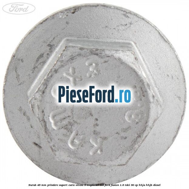 Surub 45 mm prindere suport cutie viteza 5 trepte B5/IB5 Ford Fusion 1.6 TDCi 90 cp HHJA, HHJB diesel