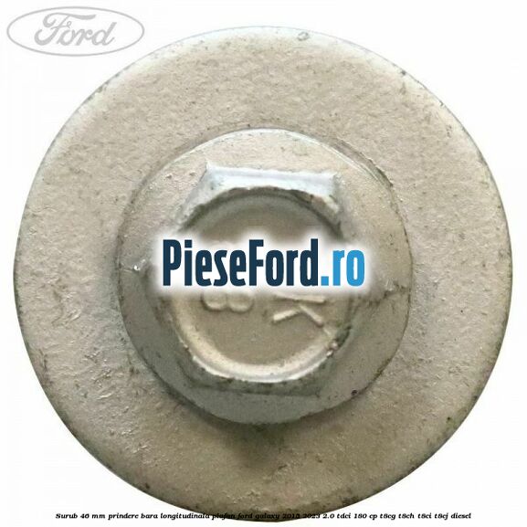 Surub 46 mm prindere bara longitudinala plafon Ford Galaxy 2015-2023 2.0 TDCi 180 cp T8CG, T8CH, T8CI, T8CJ diesel