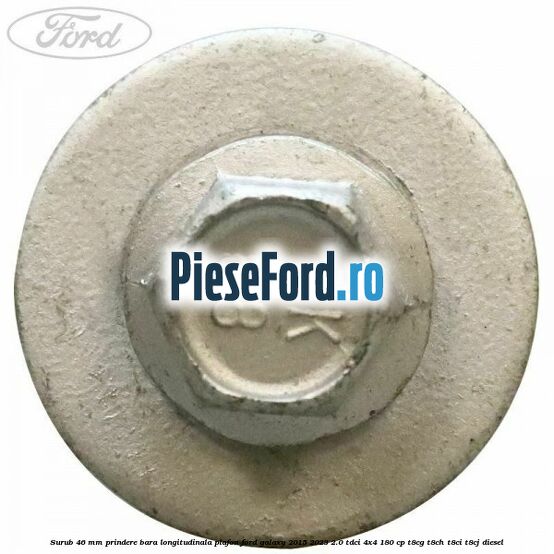 Surub 46 mm prindere bara longitudinala plafon Ford Galaxy 2015-2023 2.0 TDCi 4x4 180 cp Surub 46 mm prindere bara longitudinala plafon Ford Galaxy 2015-2023 2.0 TDCi 4x4 180 cp T8CG, T8CH, T8CI, T8CJ diesel