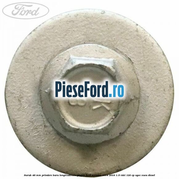 Surub 46 mm prindere bara longitudinala plafon Ford Mondeo 2014-2018 1.5 TDCi 120 cp UGCC, XUCA diesel