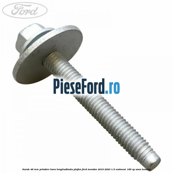 Surub 46 mm prindere bara longitudinala plafon Ford Mondeo 2019-2023 1.5 EcoBoost 165 cp UNCN benzina