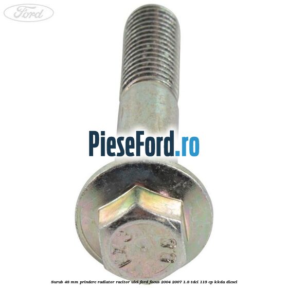Surub 48 mm prindere radiator racitor ulei Ford Focus 2004-2007 1.8 TDCi 115 cp KKDA diesel
