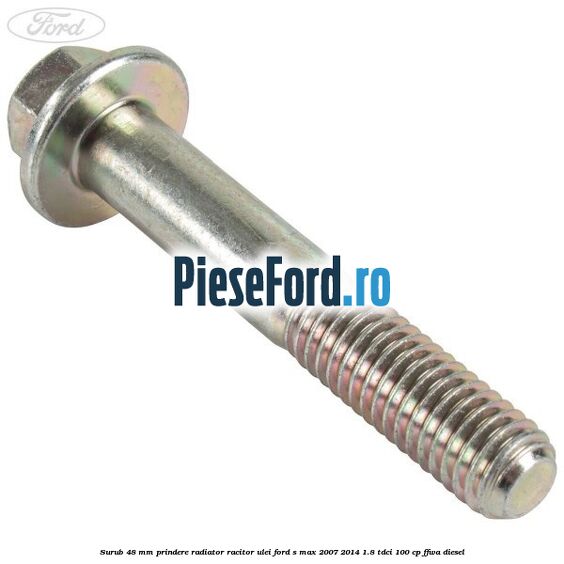Surub 48 mm prindere radiator racitor ulei Ford S-Max 2007-2014 1.8 TDCi 100 cp FFWA diesel