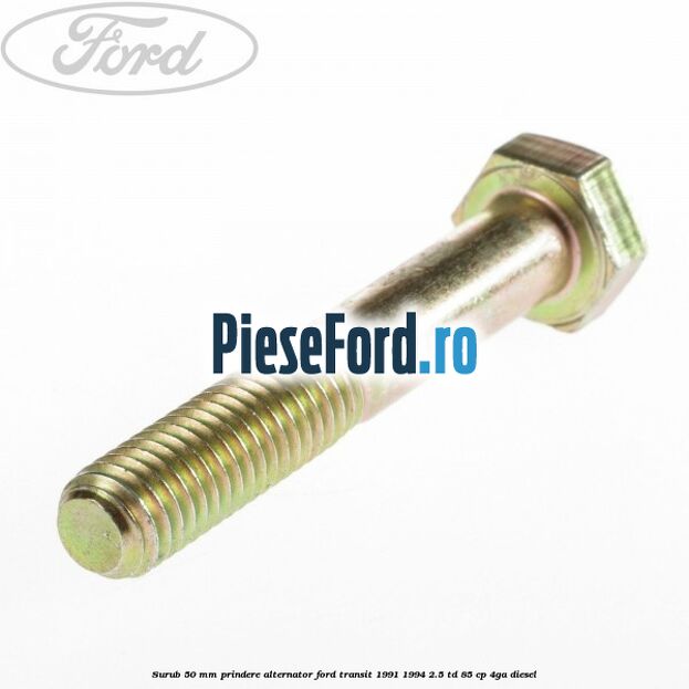 Surub 50 mm prindere alternator Ford Transit 1991-1994 2.5 TD 85 cp 4GA diesel