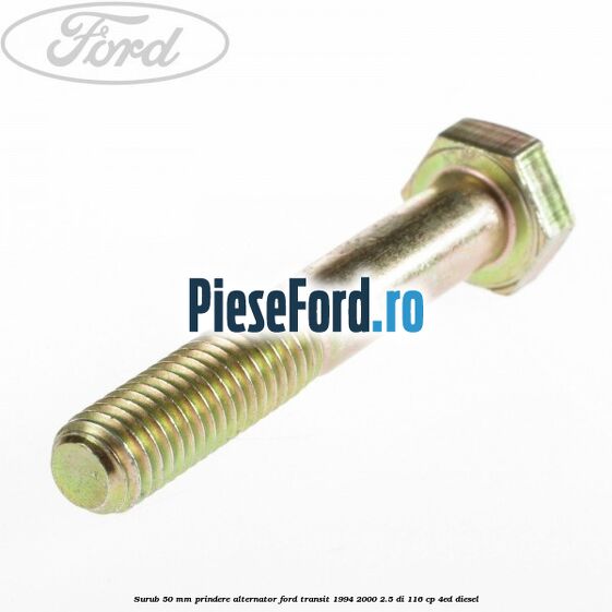 Surub 50 mm prindere alternator Ford Transit 1994-2000 2.5 DI 116 cp