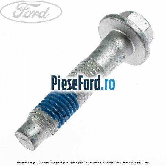 Surub 50 mm prindere amortizor punte fata inferior Ford Tourneo Custom 2019-2023 2.0 EcoBlue 150 cp P0FA diesel