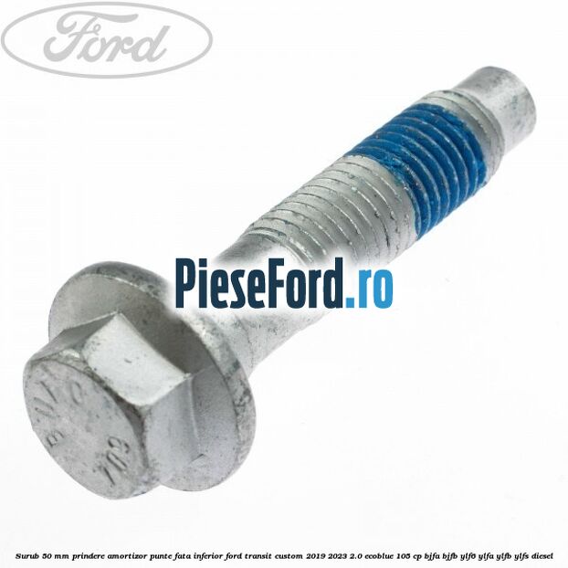 Surub 50 mm prindere amortizor punte fata inferior Ford Transit Custom 2019-2023 2.0 EcoBlue 105 cp BJFA, BJFB, YLF6, YLFA, YLFB, YLFS diesel