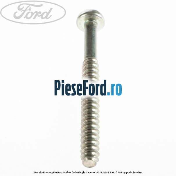 Surub 50 mm prindere bobina inductie Ford C-Max 2011-2015 1.6 Ti 125 cp PNDA benzina