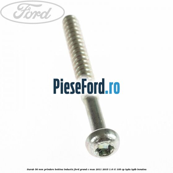 Surub 50 mm prindere bobina inductie Ford Grand C-Max 2011-2015 1.6 Ti 105 cp IQDA, IQDB benzina