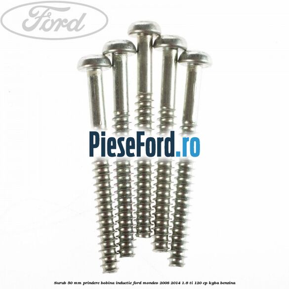 Surub 50 mm prindere bobina inductie Ford Mondeo 2008-2014 1.6 Ti 120 cp Surub 50 mm prindere bobina inductie Ford Mondeo 2008-2014 1.6 Ti 120 cp KGBA benzina