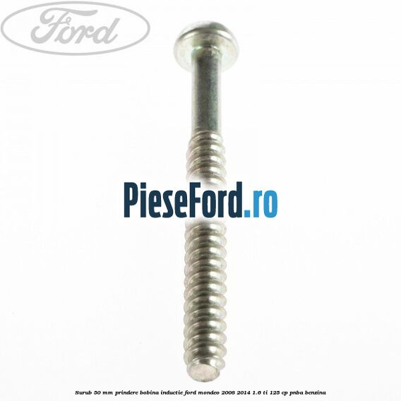 Surub 50 mm prindere bobina inductie Ford Mondeo 2008-2014 1.6 Ti 125 cp PNBA benzina