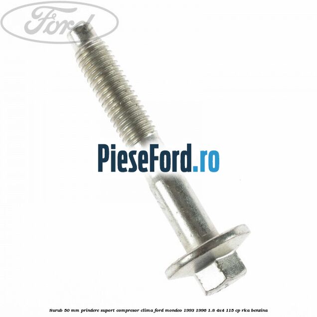 Surub 50 mm prindere suport compresor clima Ford Mondeo 1993-1996 1.8 4x4 115 cp RKA benzina