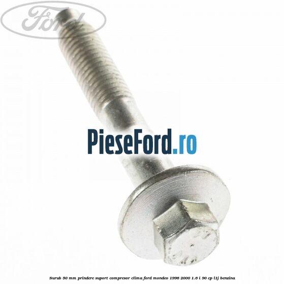 Surub 50 mm prindere suport compresor clima Ford Mondeo 1996-2000 1.6 i 90 cp L1J benzina