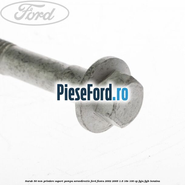 Surub 50 mm prindere suport pompa servodirectie Ford Fiesta 2002-2005 1.6 16V 100 cp FYJA, FYJB benzina