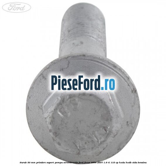 Surub 50 mm prindere suport pompa servodirectie Ford Focus 2004-2007 1.6 Ti 115 cp Surub 50 mm prindere suport pompa servodirectie Ford Focus 2004-2007 1.6 Ti 115 cp HXDA, HXDB, SIDA benzina
