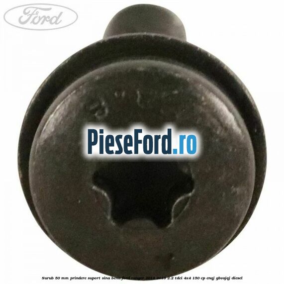 Surub 50 mm prindere suport sina bena Ford Ranger 2012-2015 2.2 TDCi 4x4 150 cp Surub 50 mm prindere suport sina bena Ford Ranger 2012-2015 2.2 TDCi 4x4 150 cp ENQJ, GBVAJQJ diesel