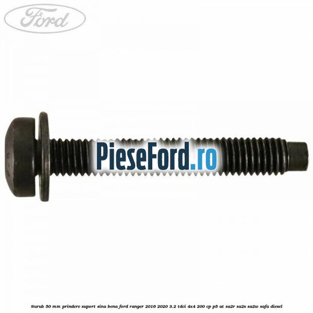 Surub 50 mm prindere suport sina bena Ford Ranger 2016-2020 3.2 TDCi 4x4 200 cp P5-AT, SA2R, SA2S, SA2W, SAFA diesel