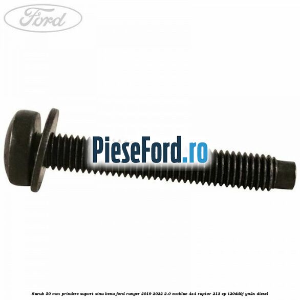 Surub 50 mm prindere suport sina bena Ford Ranger 2019-2022 2.0 EcoBlue 4x4 Raptor 213 cp T20DD0J, YN2X diesel
