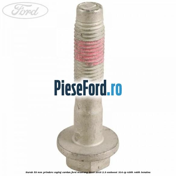 Surub 53 mm prindere cuplaj cardan Ford Mustang 2015-2018 2.3 EcoBoost 314 cp N38H, N48H benzina