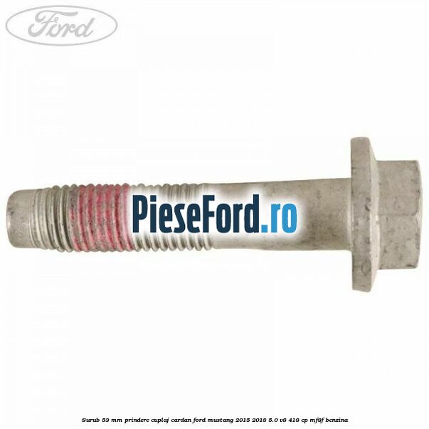 Surub 53 mm prindere cuplaj cardan Ford Mustang 2015-2018 5.0 V8 418 cp MF8F benzina