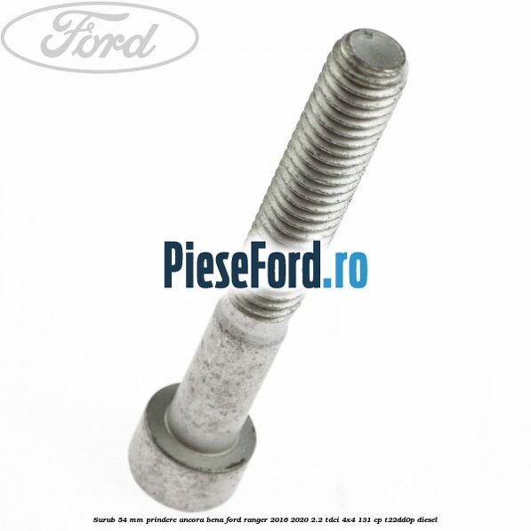 Surub 54 mm prindere ancora bena Ford Ranger 2016-2020 2.2 TDCi 4x4 131 cp T22DD0P diesel