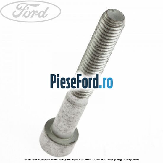 Surub 54 mm prindere ancora bena Ford Ranger 2016-2020 2.2 TDCi 4x4 160 cp Surub 54 mm prindere ancora bena Ford Ranger 2016-2020 2.2 TDCi 4x4 160 cp GBVAJQJ, T22DD0P diesel