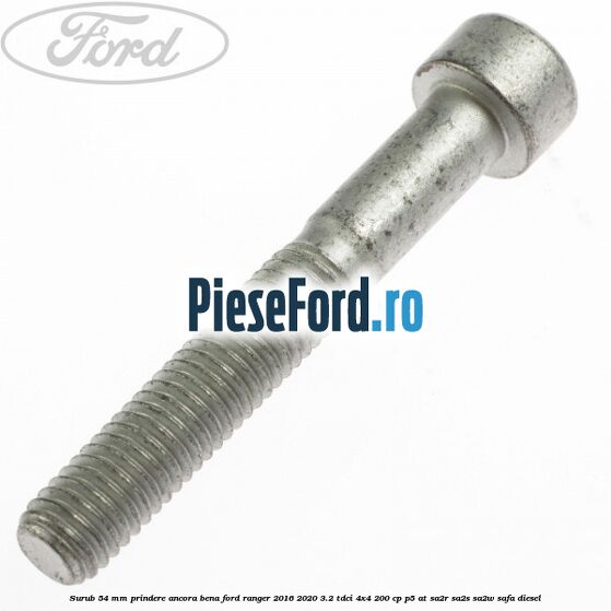 Surub 54 mm prindere ancora bena Ford Ranger 2016-2020 3.2 TDCi 4x4 200 cp P5-AT, SA2R, SA2S, SA2W, SAFA diesel