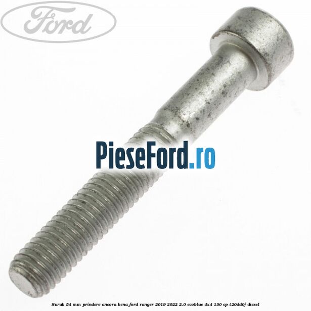 Surub 54 mm prindere ancora bena Ford Ranger 2019-2022 2.0 EcoBlue 4x4 130 cp T20DD0J diesel