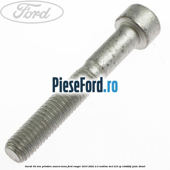 Surub 54 mm prindere ancora bena Ford Ranger 2019-2022 2.0 EcoBlue 4x4 213 cp T20DD0J, YN2X diesel