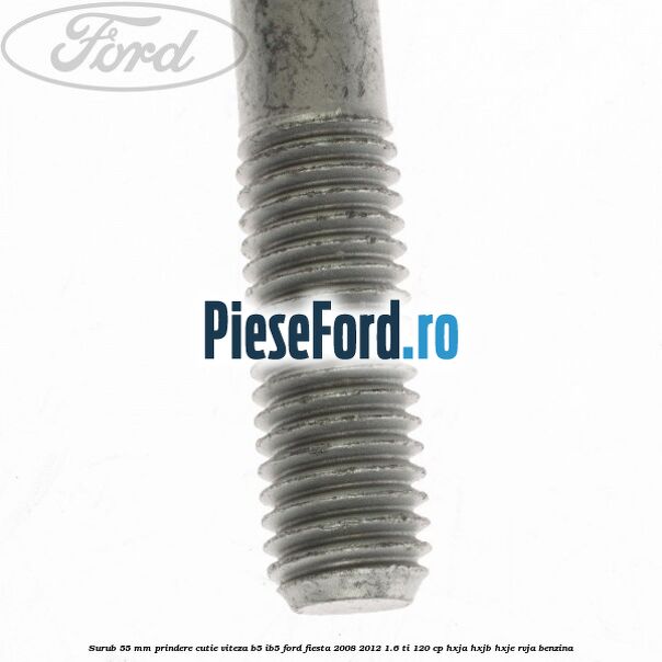 Surub 55 mm prindere cutie viteza B5/IB5 Ford Fiesta 2008-2012 1.6 Ti 120 cp HXJA, HXJB, HXJE, RVJA benzina