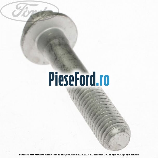 Surub 55 mm prindere cutie viteza B5/IB5 Ford Fiesta 2013-2017 1.0 EcoBoost 100 cp SFJA, SFJB, SFJC, SFJD benzina
