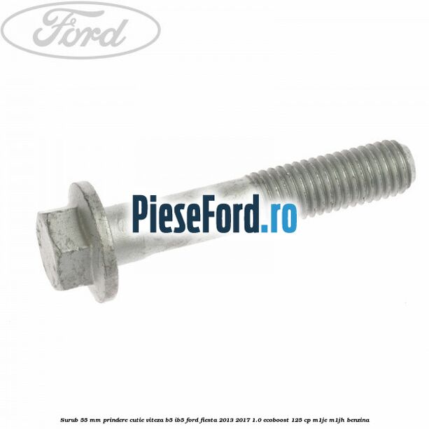 Surub 55 mm prindere cutie viteza B5/IB5 Ford Fiesta 2013-2017 1.0 EcoBoost 125 cp M1JE, M1JH benzina