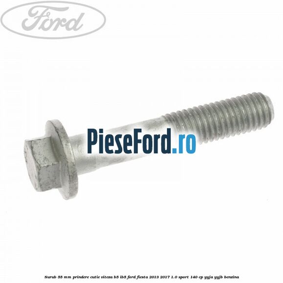Surub 55 mm prindere cutie viteza B5/IB5 Ford Fiesta 2013-2017 1.0 Sport 140 cp YYJA, YYJB benzina