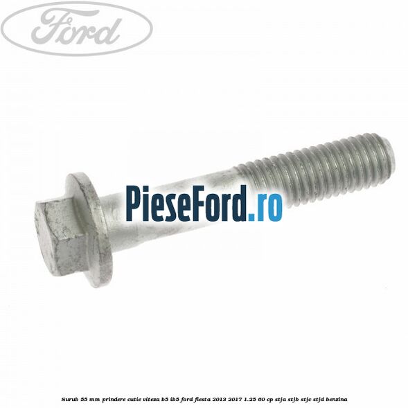 Surub 55 mm prindere cutie viteza B5/IB5 Ford Fiesta 2013-2017 1.25 60 cp STJA, STJB, STJC, STJD benzina