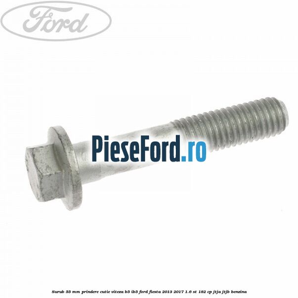Surub 55 mm prindere cutie viteza B5/IB5 Ford Fiesta 2013-2017 1.6 ST 182 cp JTJA, JTJB benzina
