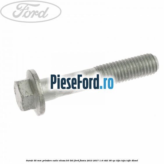 Surub 55 mm prindere cutie viteza B5/IB5 Ford Fiesta 2013-2017 1.6 TDCi 95 cp T3JA, TZJA, TZJB diesel
