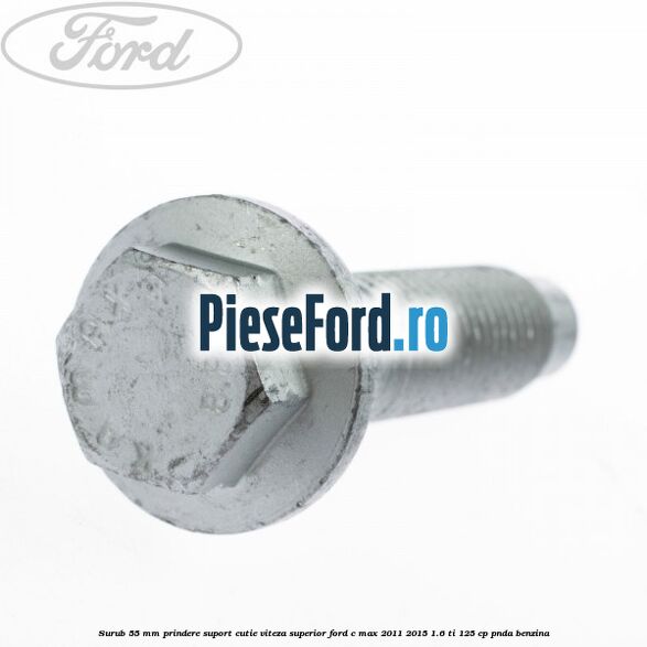 Surub 55 mm prindere suport cutie viteza superior Ford C-Max 2011-2015 1.6 Ti 125 cp PNDA benzina
