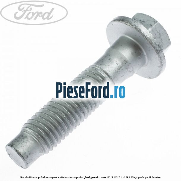 Surub 55 mm prindere suport cutie viteza superior Ford Grand C-Max 2011-2015 1.6 Ti 125 cp PNDA, PNDD benzina