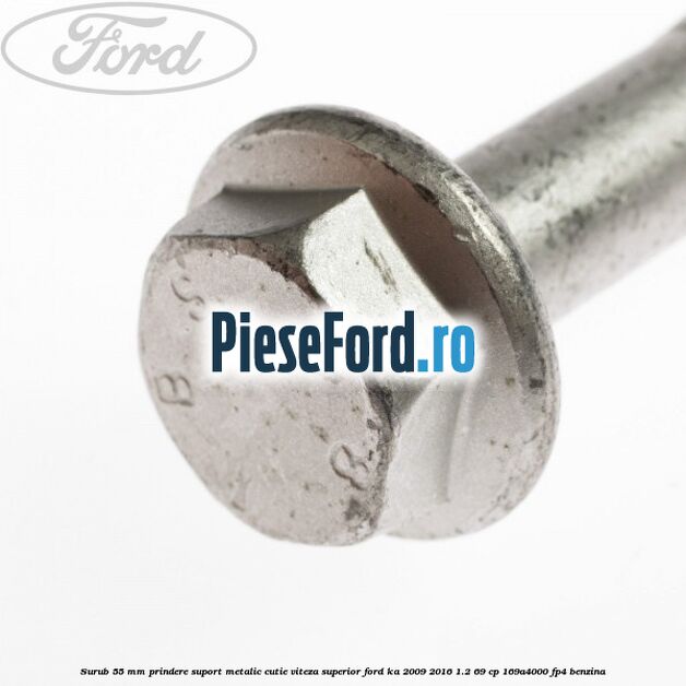 Surub 55 mm prindere suport metalic cutie viteza superior Ford Ka 2009-2016 1.2 69 cp 169A4000, FP4 benzina