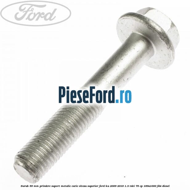 Surub 55 mm prindere suport metalic cutie viteza superior Ford Ka 2009-2016 1.3 TDCi 75 cp 169A1000, FD4 diesel