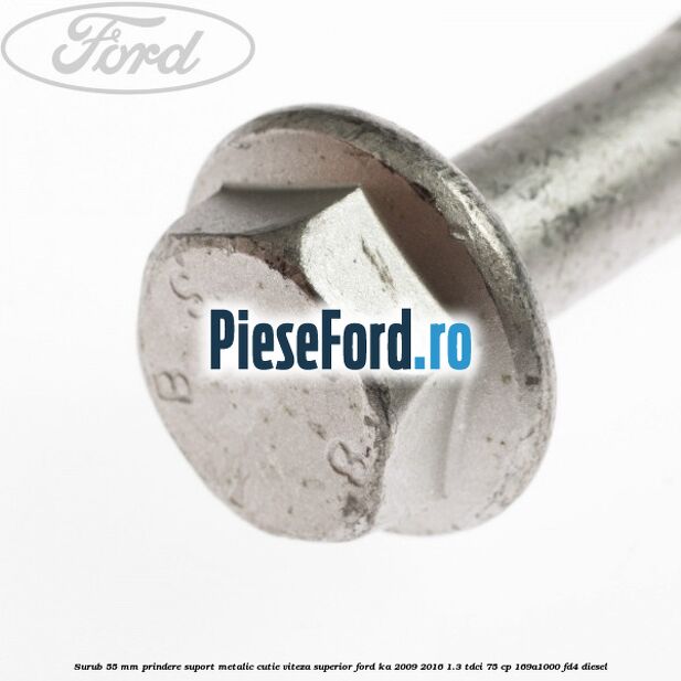 Surub 55 mm prindere suport metalic cutie viteza superior Ford Ka 2009-2016 1.3 TDCi 75 cp 169A1000, FD4 diesel