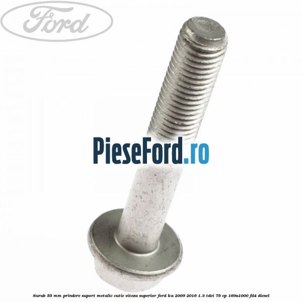 Surub 55 mm prindere suport metalic cutie viteza superior Ford Ka 2009-2016 1.3 TDCi 75 cp 169A1000, FD4 diesel