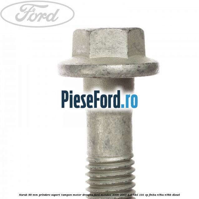 Surub 55 mm prindere suport tampon motor dreapta Ford Mondeo 2000-2007 2.0 TDCi 131 cp FMBA, N7BA, N7BB diesel