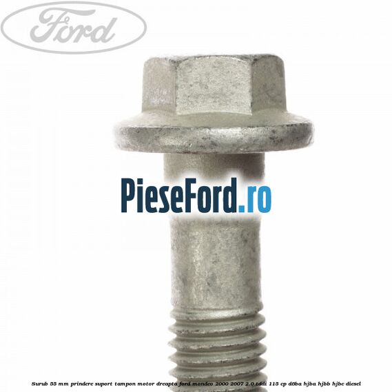 Surub 55 mm prindere suport tampon motor dreapta Ford Mondeo 2000-2007 2.0 TDDI 115 cp Surub 55 mm prindere suport tampon motor dreapta Ford Mondeo 2000-2007 2.0 TDDI 115 cp D6BA, HJBA, HJBB, HJBC diesel